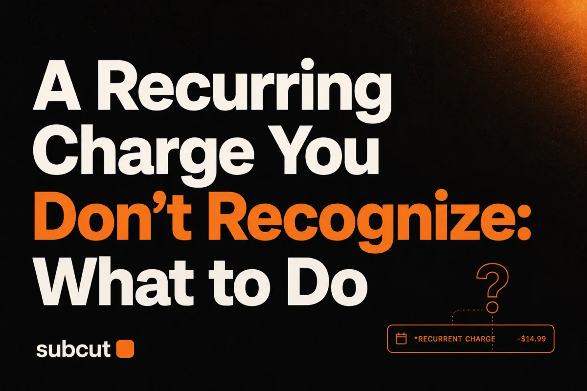 A Recurring Charge You Don't Recognize: What to Do